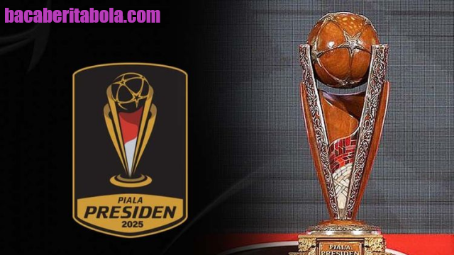 Piala Presiden 2025 Memiliki Hadiah Fantastis, Juara Satu Bisa Sampai Rp5 Miliar
